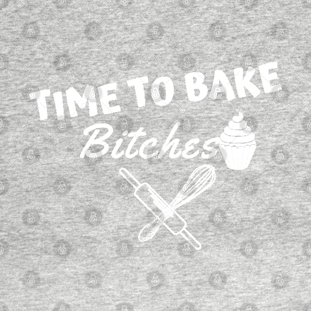 time to bake bitches by Theblackberry